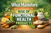 What Marketers Need to Know About the Rise of Functional Health Products